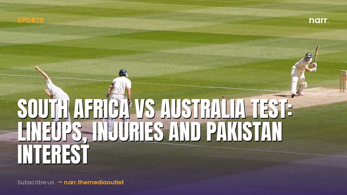 South Africa vs Australia Test: Lineups, Injuries and Pakistan Interest