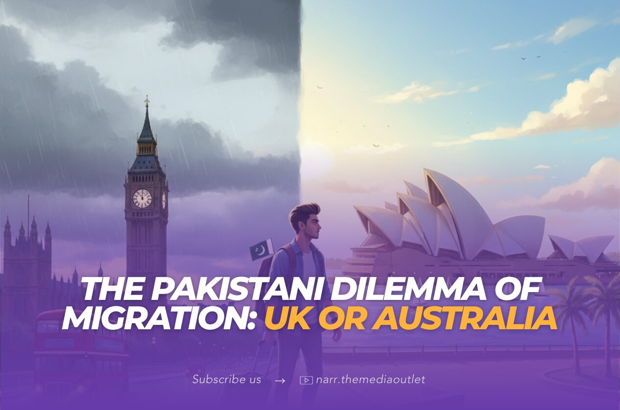 The Pakistani Dilemma of Migration: UK or Australia