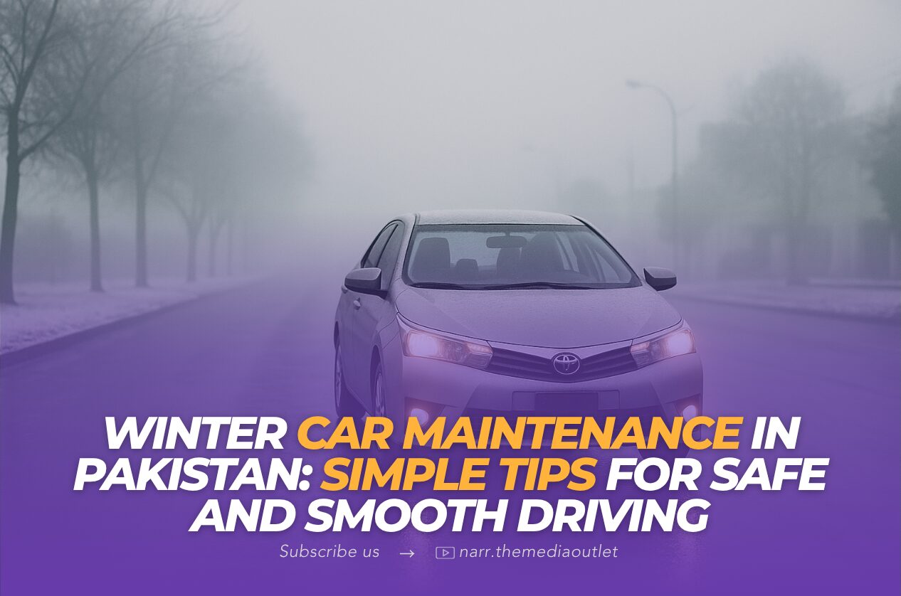 Winter Car Maintenance in Pakistan: Simple Tips for Safe and Smooth Driving